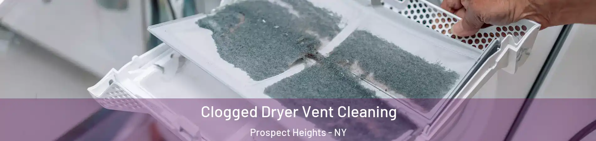 Clogged Dryer Vent Cleaning Prospect Heights - NY