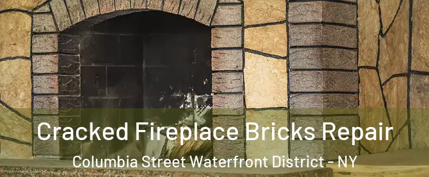 Cracked Fireplace Bricks Repair Columbia Street Waterfront District - NY