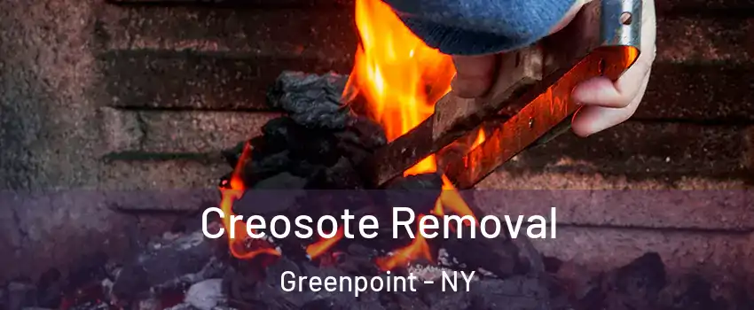 Creosote Removal Greenpoint - NY