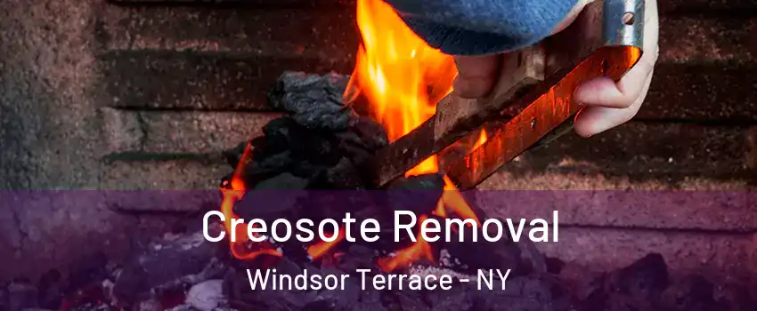 Creosote Removal Windsor Terrace - NY