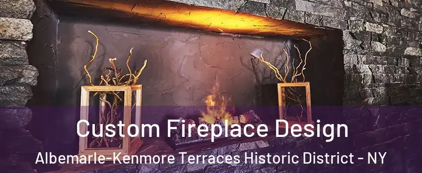 Custom Fireplace Design Albemarle-Kenmore Terraces Historic District - NY