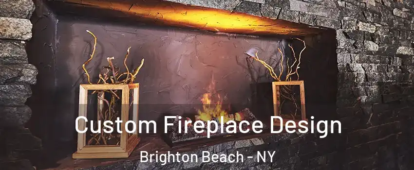 Custom Fireplace Design Brighton Beach - NY