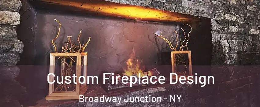 Custom Fireplace Design Broadway Junction - NY