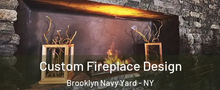 Custom Fireplace Design Brooklyn Navy Yard - NY