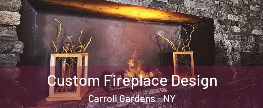 Custom Fireplace Design Carroll Gardens - NY