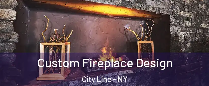 Custom Fireplace Design City Line - NY