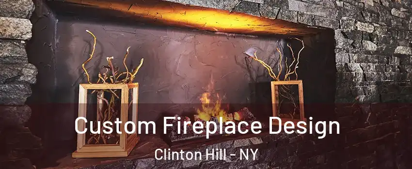 Custom Fireplace Design Clinton Hill - NY