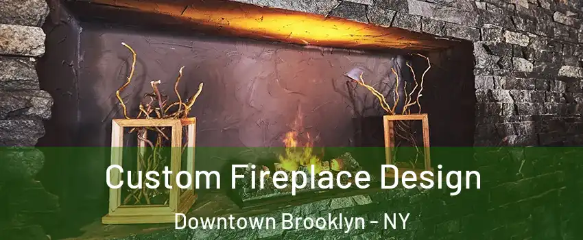 Custom Fireplace Design Downtown Brooklyn - NY