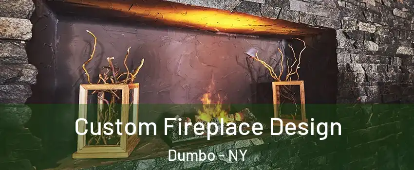 Custom Fireplace Design Dumbo - NY