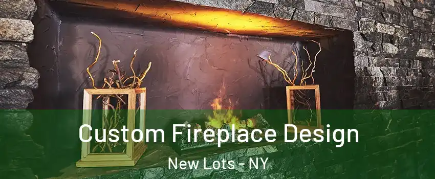 Custom Fireplace Design New Lots - NY