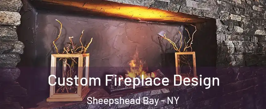 Custom Fireplace Design Sheepshead Bay - NY