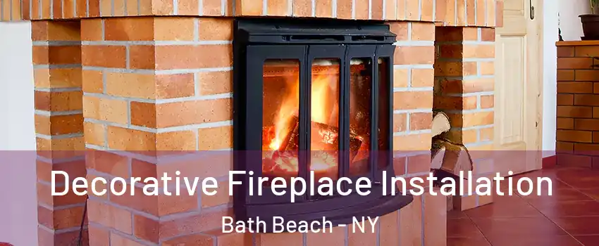 Decorative Fireplace Installation Bath Beach - NY