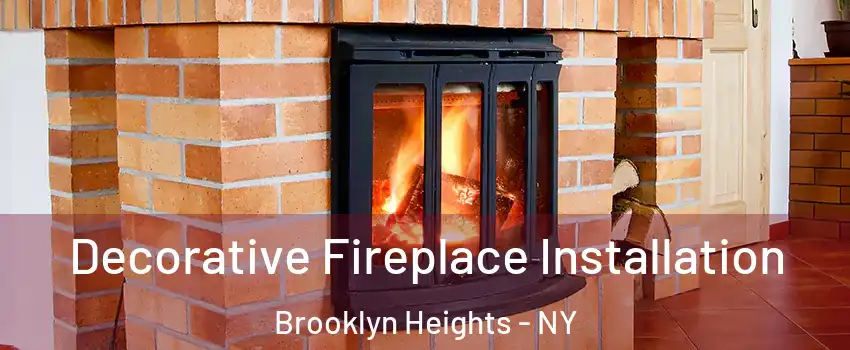 Decorative Fireplace Installation Brooklyn Heights - NY