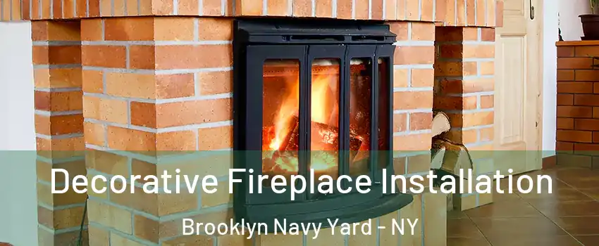 Decorative Fireplace Installation Brooklyn Navy Yard - NY