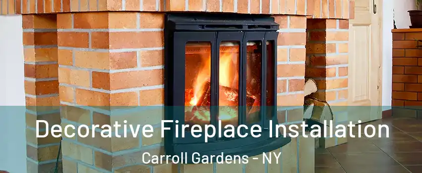 Decorative Fireplace Installation Carroll Gardens - NY