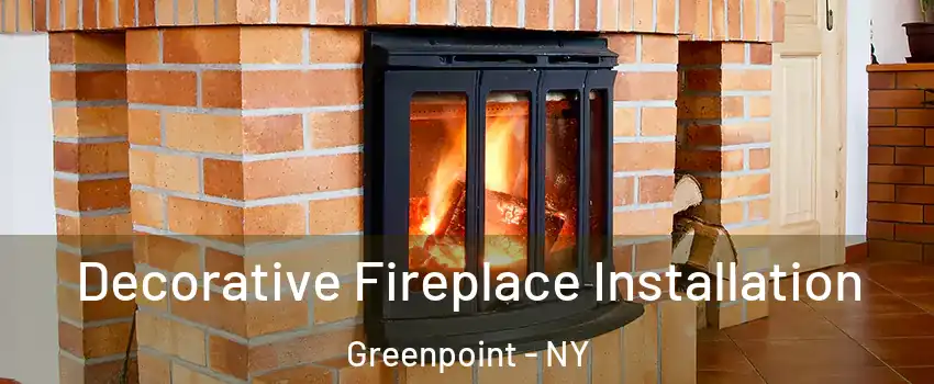 Decorative Fireplace Installation Greenpoint - NY