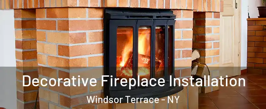 Decorative Fireplace Installation Windsor Terrace - NY