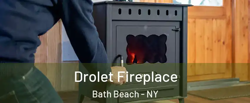 Drolet Fireplace Bath Beach - NY