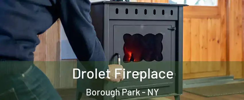 Drolet Fireplace Borough Park - NY