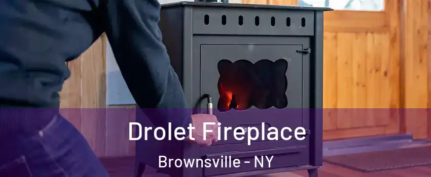 Drolet Fireplace Brownsville - NY