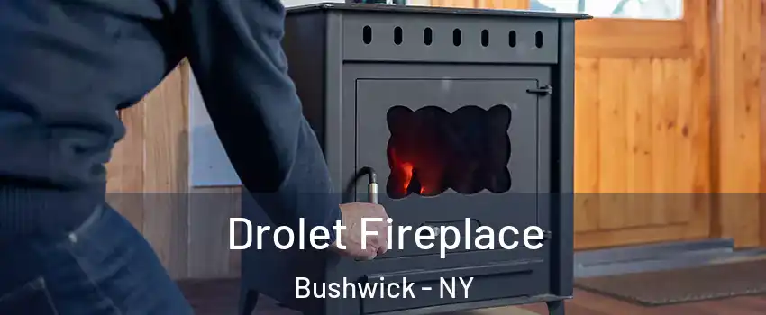 Drolet Fireplace Bushwick - NY