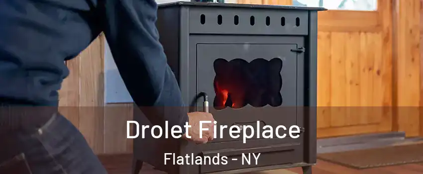 Drolet Fireplace Flatlands - NY