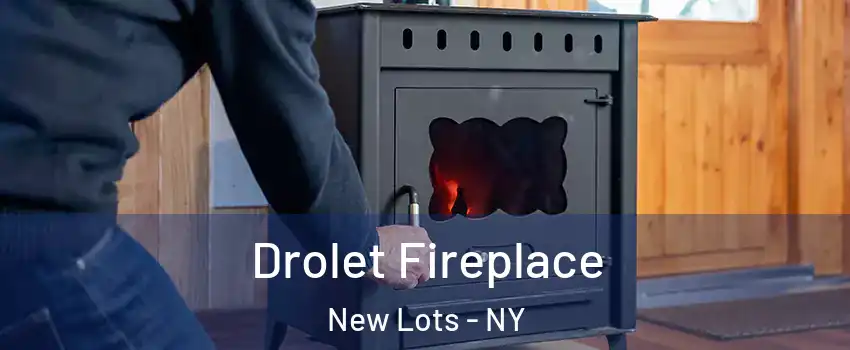 Drolet Fireplace New Lots - NY