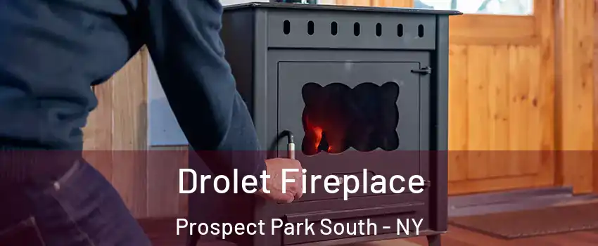 Drolet Fireplace Prospect Park South - NY