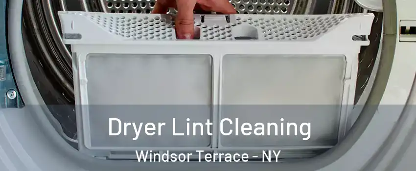 Dryer Lint Cleaning Windsor Terrace - NY