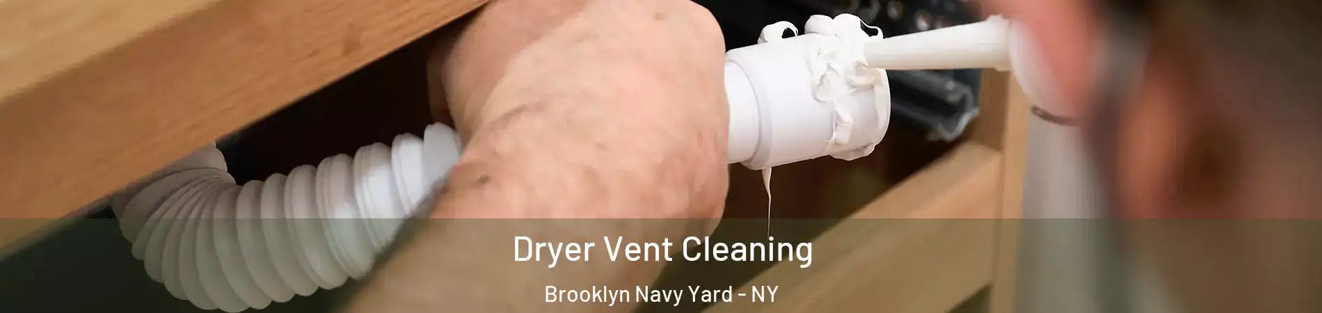 Dryer Vent Cleaning Brooklyn Navy Yard - NY