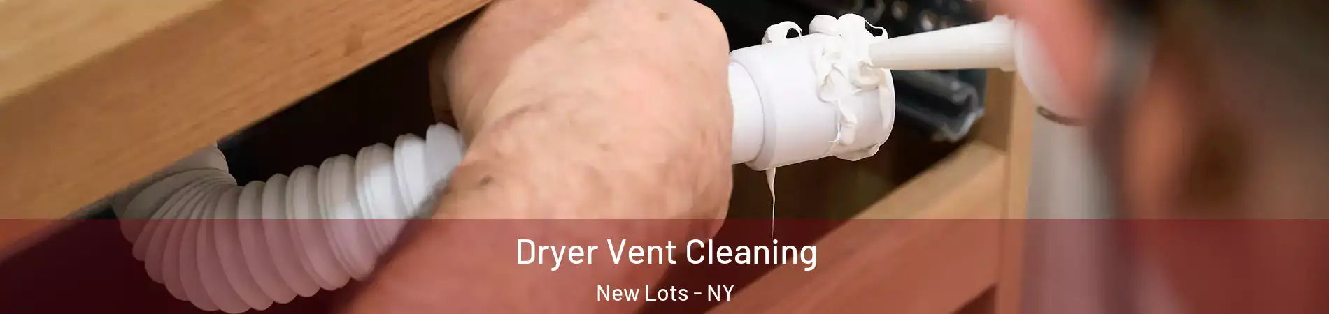 Dryer Vent Cleaning New Lots - NY