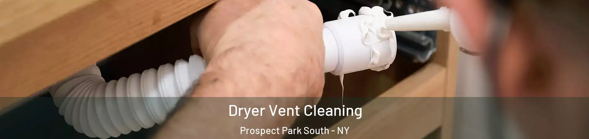 Dryer Vent Cleaning Prospect Park South - NY