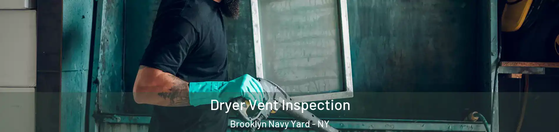 Dryer Vent Inspection Brooklyn Navy Yard - NY