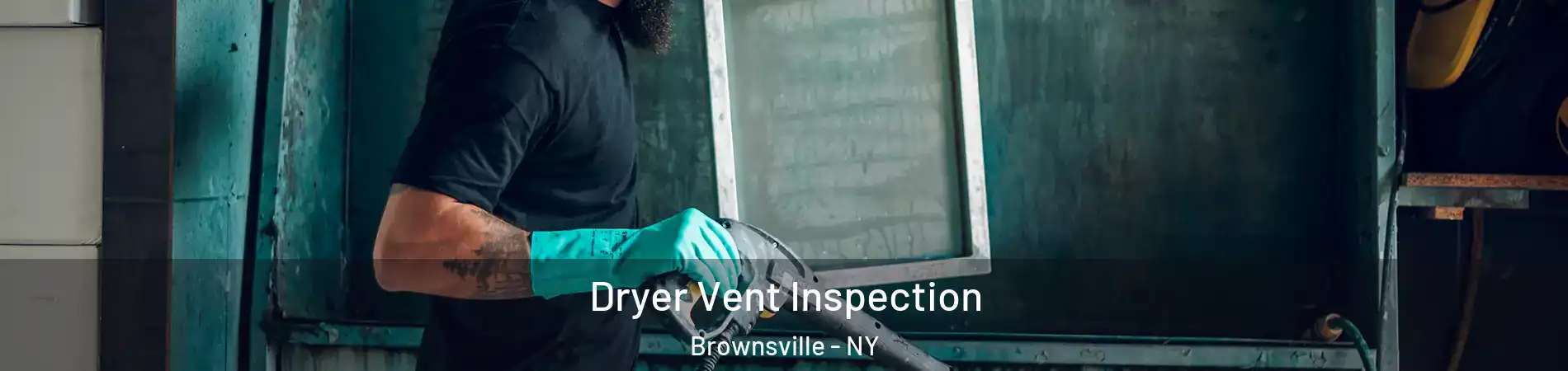 Dryer Vent Inspection Brownsville - NY