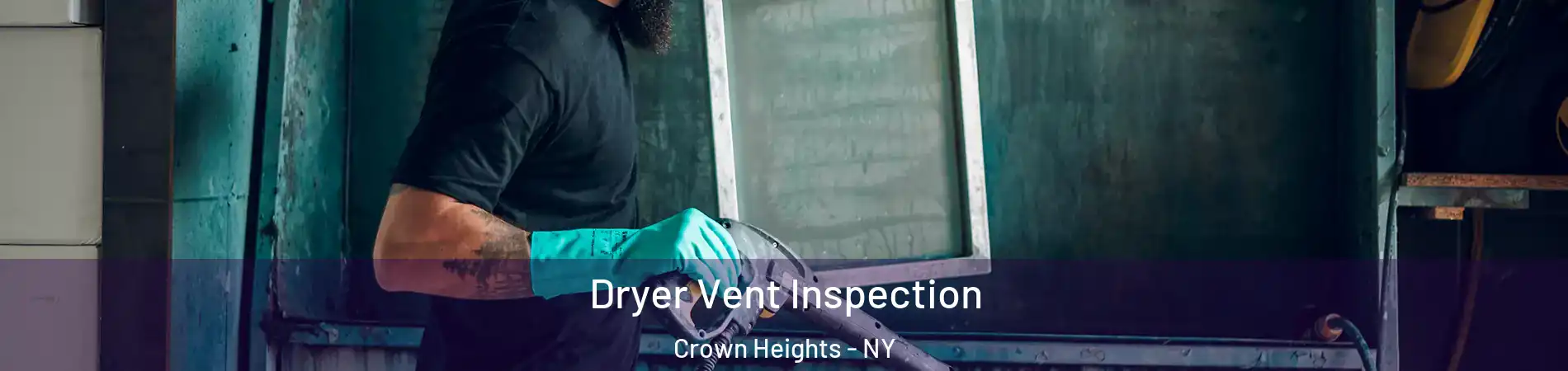 Dryer Vent Inspection Crown Heights - NY