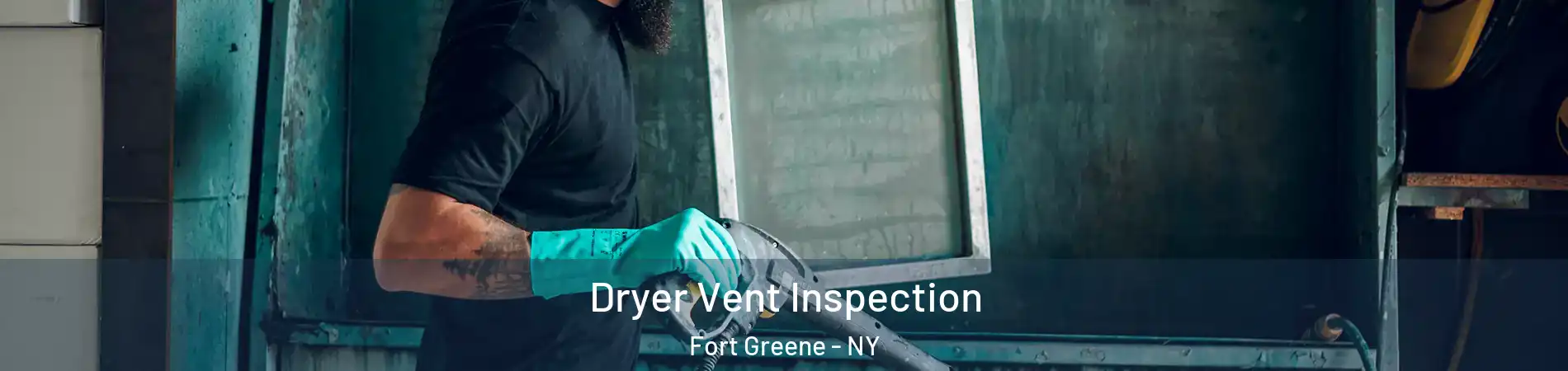 Dryer Vent Inspection Fort Greene - NY