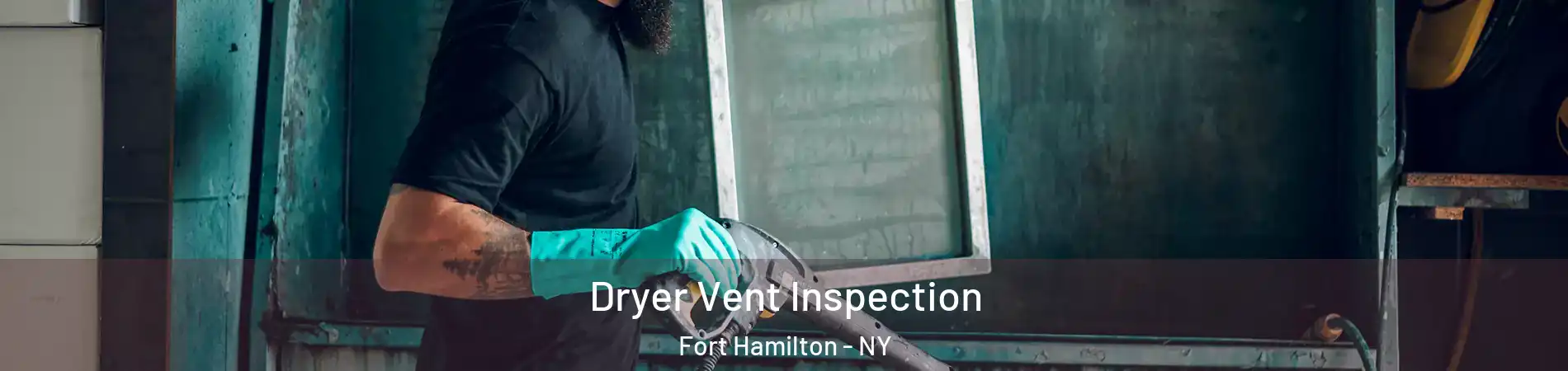 Dryer Vent Inspection Fort Hamilton - NY