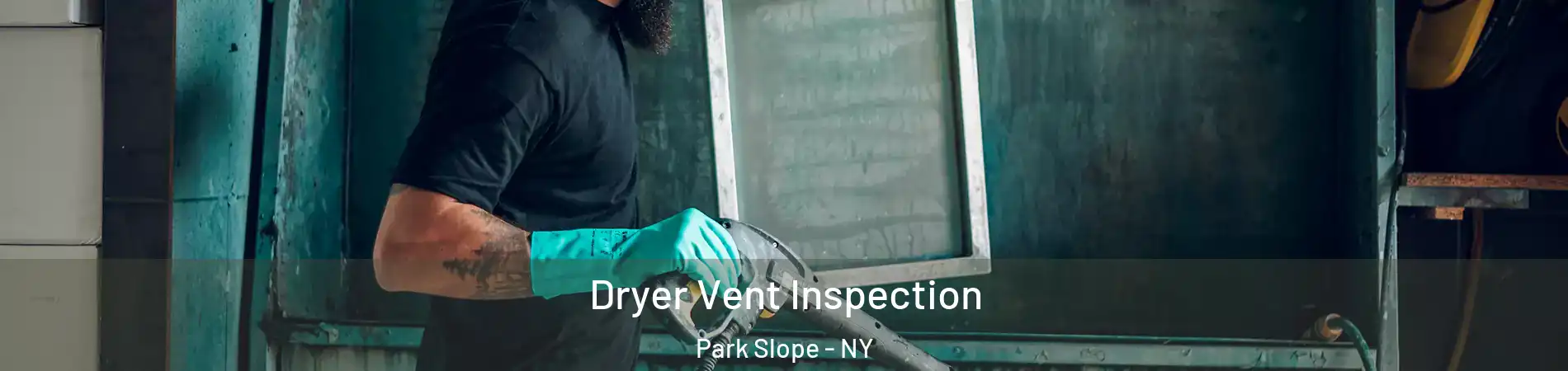 Dryer Vent Inspection Park Slope - NY