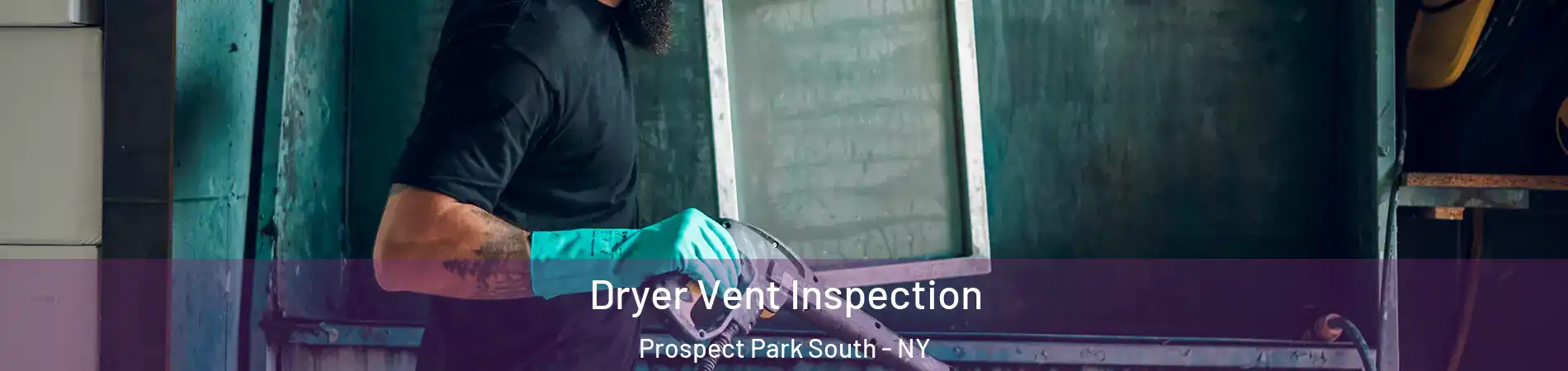 Dryer Vent Inspection Prospect Park South - NY