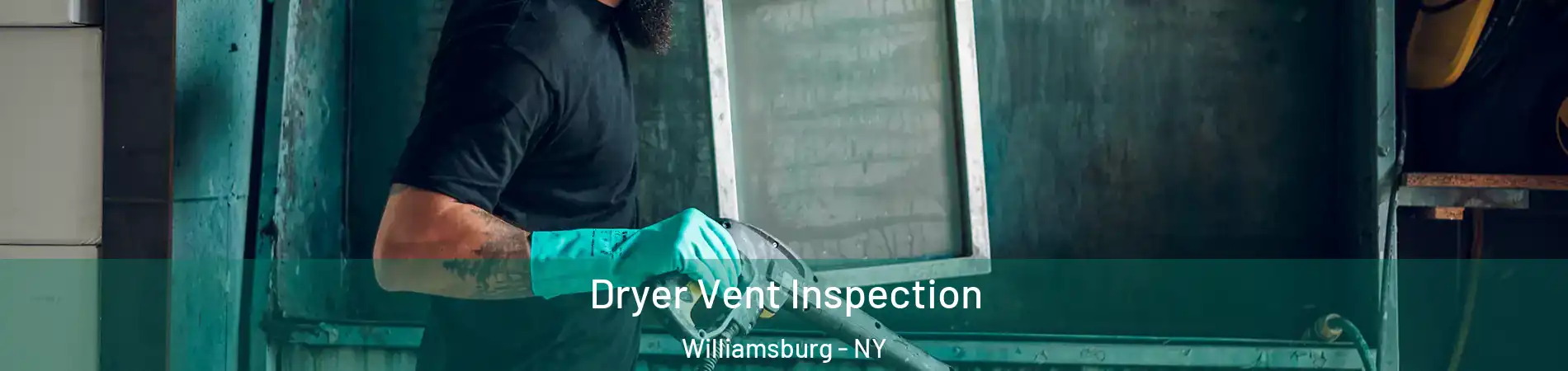 Dryer Vent Inspection Williamsburg - NY