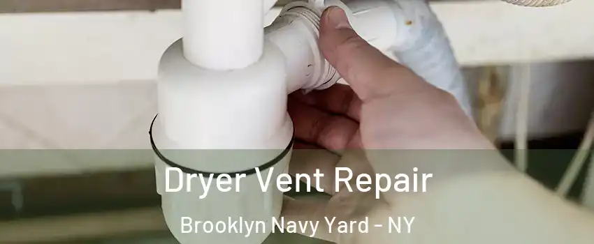 Dryer Vent Repair Brooklyn Navy Yard - NY