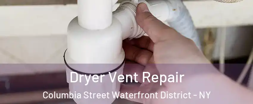 Dryer Vent Repair Columbia Street Waterfront District - NY