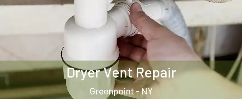 Dryer Vent Repair Greenpoint - NY