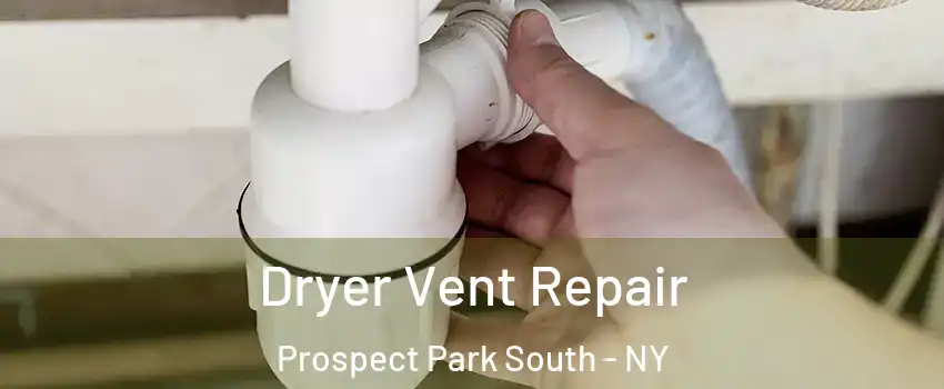 Dryer Vent Repair Prospect Park South - NY