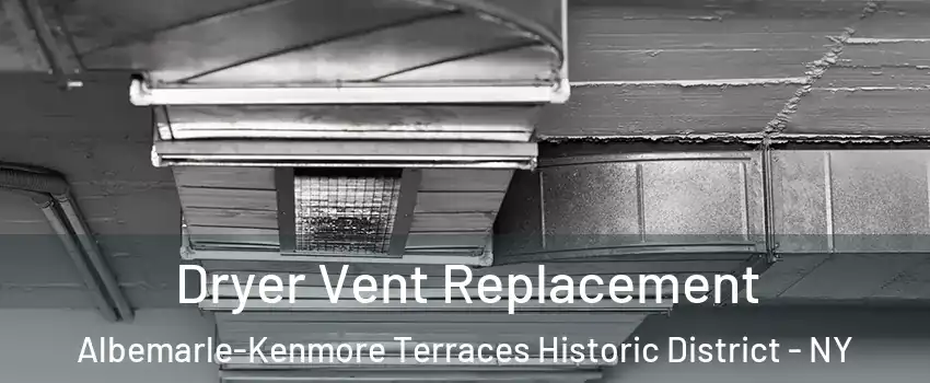 Dryer Vent Replacement Albemarle-Kenmore Terraces Historic District - NY