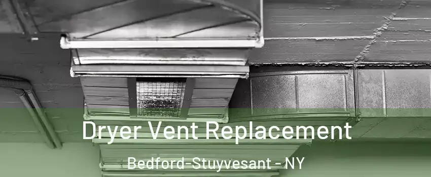 Dryer Vent Replacement Bedford-Stuyvesant - NY