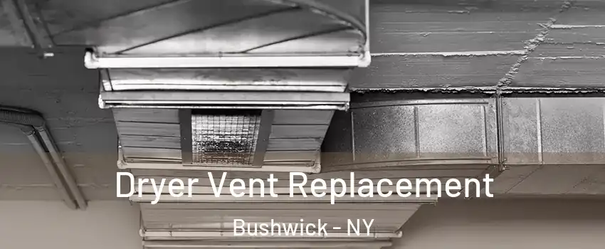 Dryer Vent Replacement Bushwick - NY