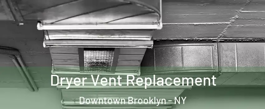 Dryer Vent Replacement Downtown Brooklyn - NY