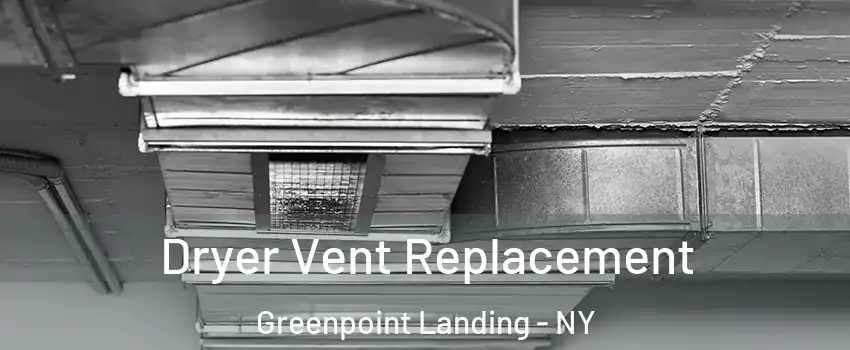 Dryer Vent Replacement Greenpoint Landing - NY