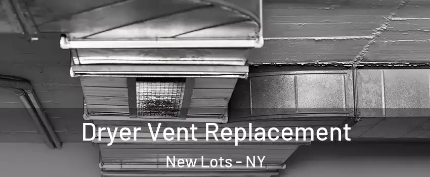 Dryer Vent Replacement New Lots - NY